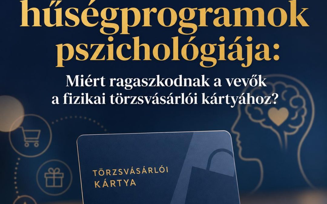 A sikeres hűségprogramok pszichológiája: Miért ragaszkodnak a vevők a fizikai törzsvásárlói kártyához?