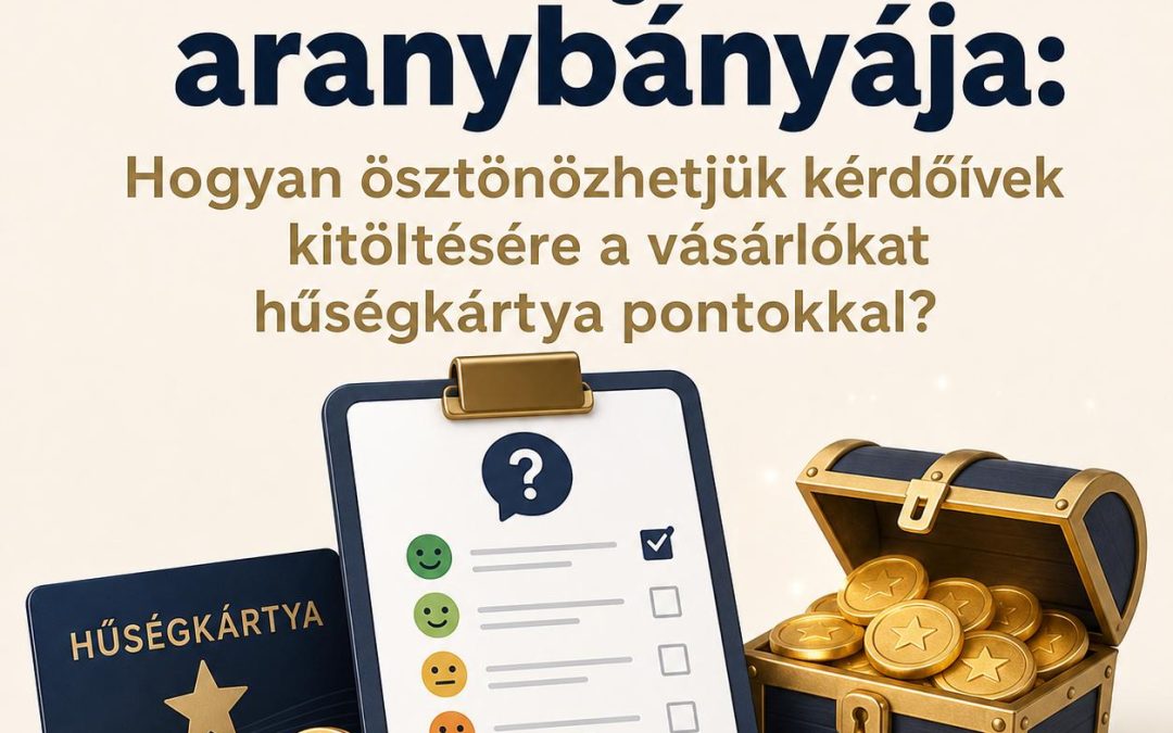 A visszajelzések aranybányája: Hogyan ösztönözhetjük kérdőívek kitöltésére a vásárlókat hűségkártya pontokkal?