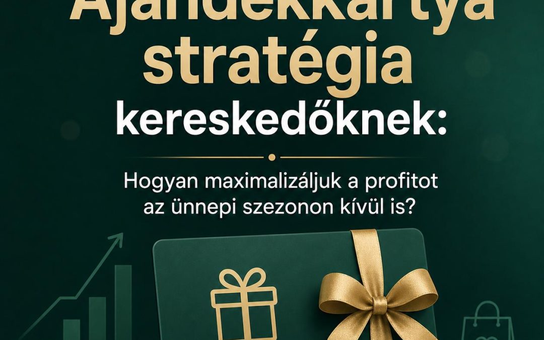 Ajándékkártya stratégia kereskedőknek: Hogyan maximalizáljuk a profitot az ünnepi szezonon kívül is?