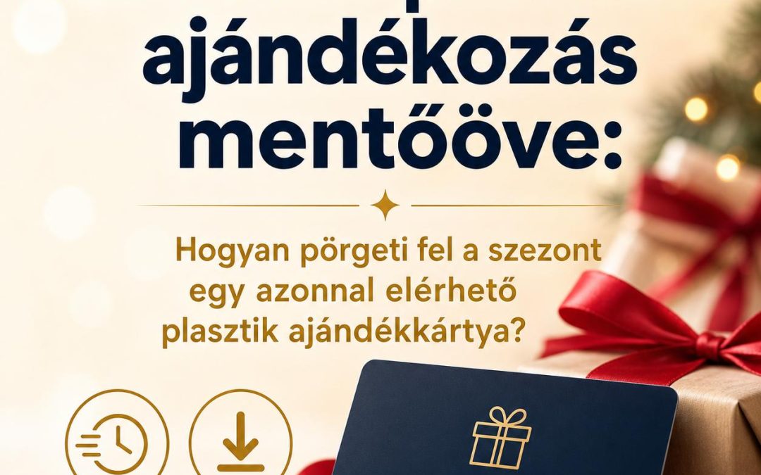Az utolsó pillanatos ajándékozás mentőöve: Hogyan pörgeti fel a szezont egy azonnal elérhető plasztik ajándékkártya?