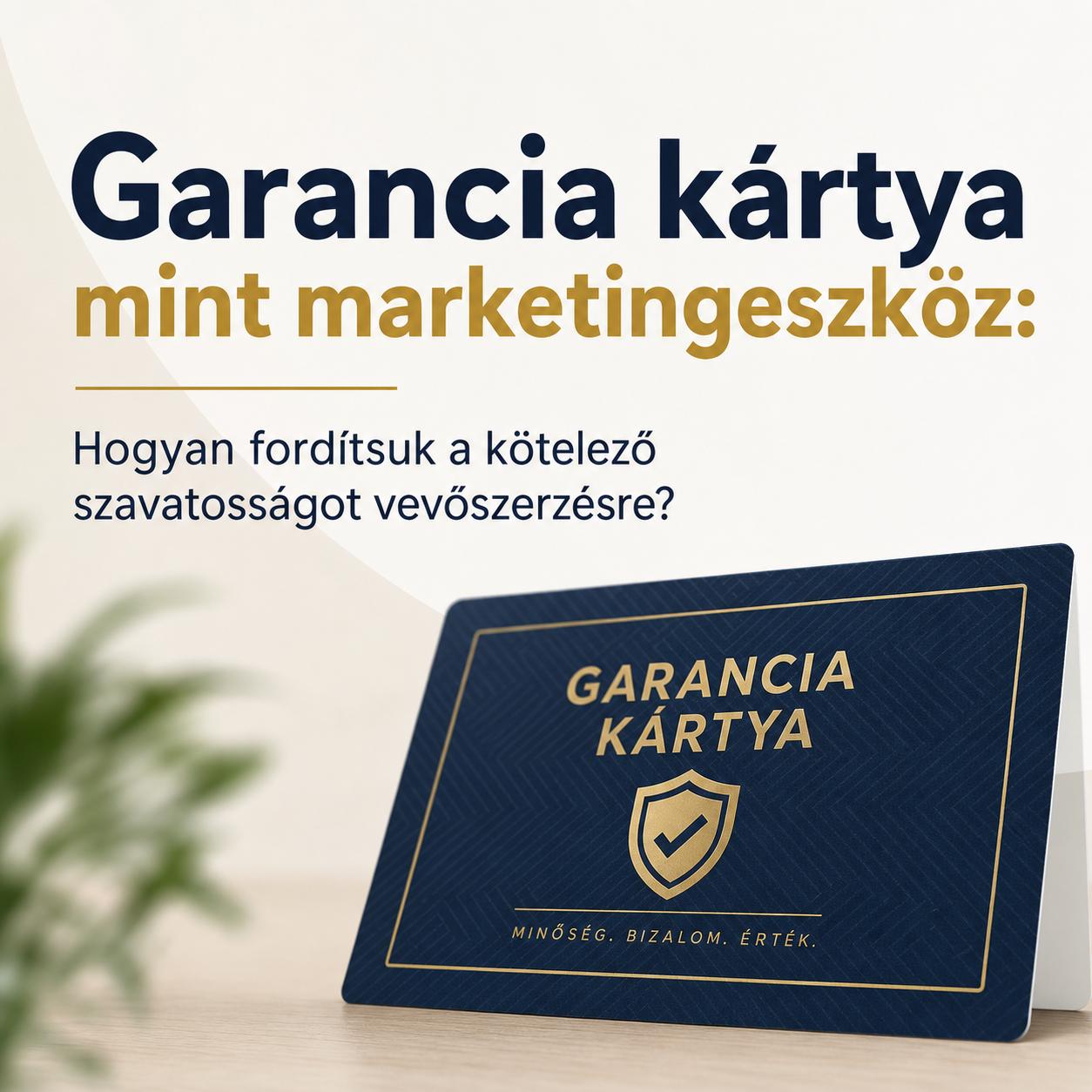 Garancia kártya mint marketingeszköz: Hogyan fordítsuk a kötelező szavatosságot vevőszerzésre? Garancia kártya mint marketingeszköz: Hogyan fordítsuk a kötelező szavatosságot vevőszerzésre?