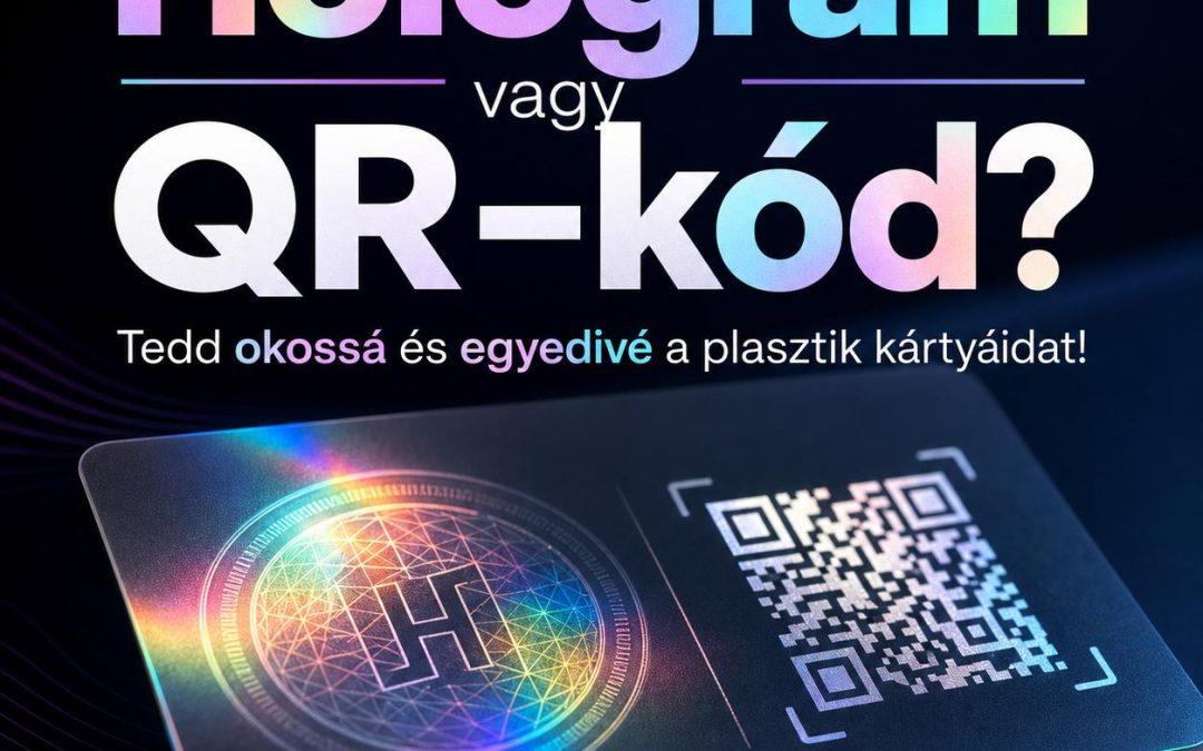 Hologram vagy QR-kód? Tedd okossá és egyedivé a plasztik kártyáidat!