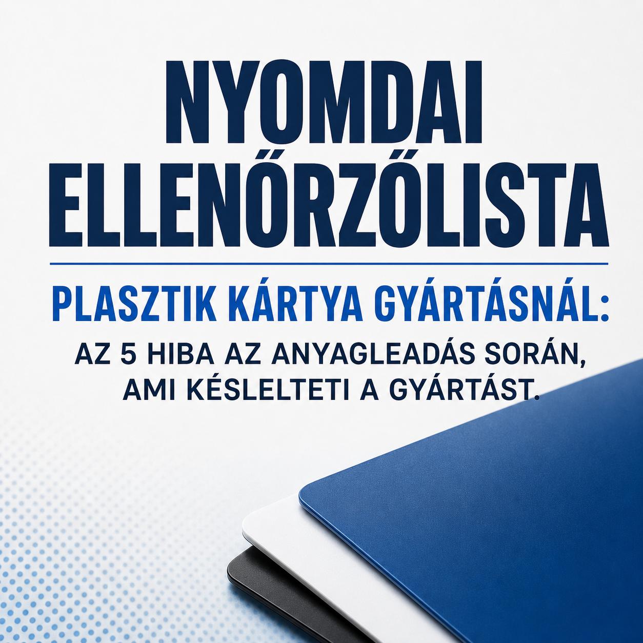Nyomdai ellenőrzőlista plasztik kártya gyártásnál: Az 5 hiba az anyagleadás során, ami késlelteti a gyártást Nyomdai ellenőrzőlista plasztik kártya gyártásnál: Az 5 hiba az anyagleadás során, ami késlelteti a gyártást