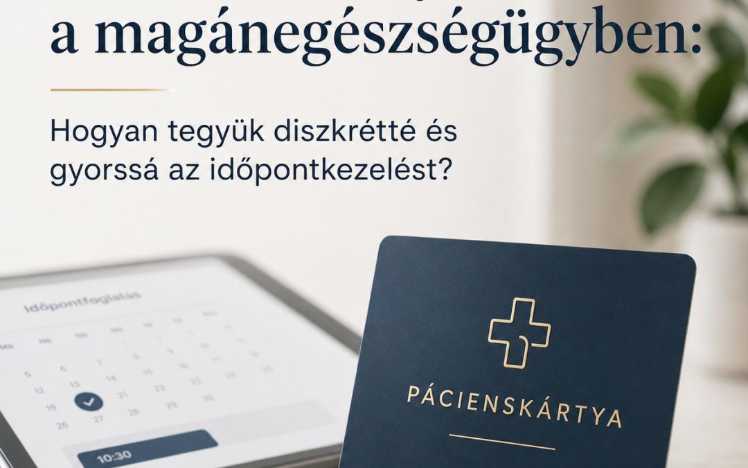 Pácienskártyák a magánegészségügyben: Hogyan tegyük diszkrétté és gyorssá az időpontkezelést?