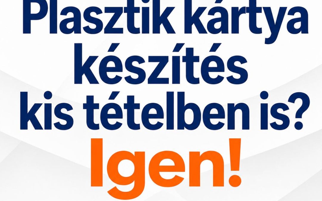 Plasztik kártya készítés kis tételben is? Igen! Tekintsd meg árainkat!