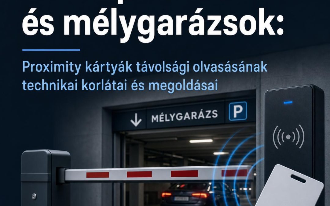 Sorompórendszerek és mélygarázsok: Proximity kártyák távolsági olvasásának technikai korlátai és megoldásai