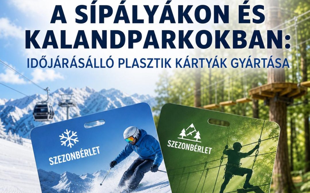 Szezonbérletek a sípályákon és kalandparkokban: Időjárásálló plasztik kártyák gyártása