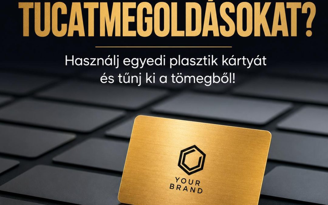 Unod a tucatmegoldásokat? Használj egyedi plasztik kártyát és tűnj ki a tömegből!