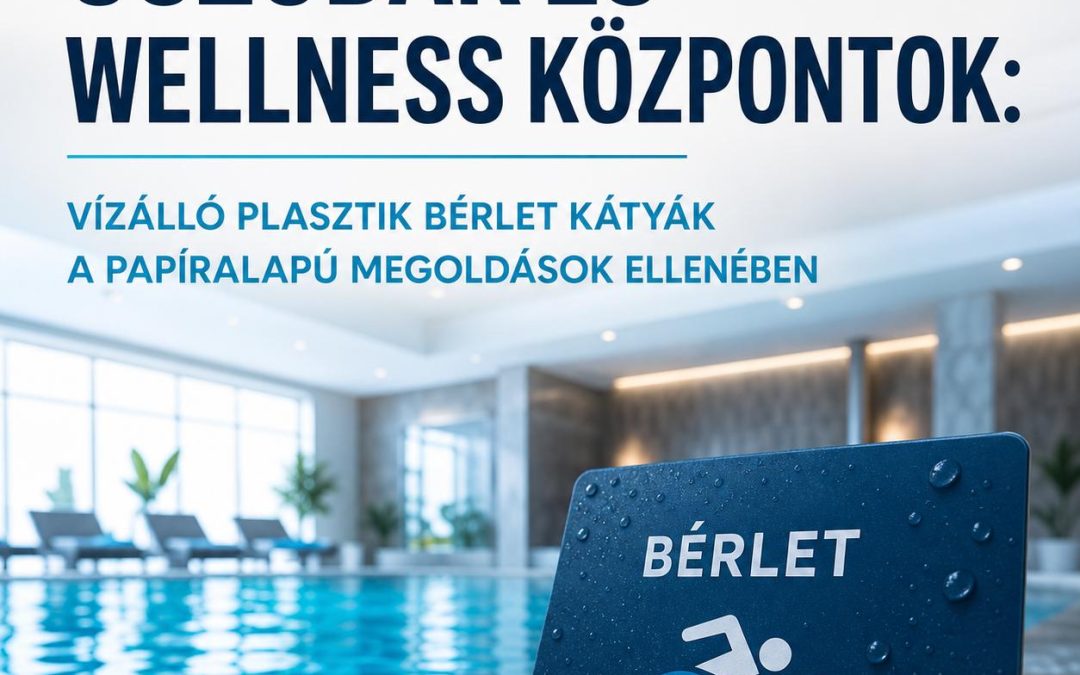 Uszodák és wellness központok: Vízálló plasztik bérlet kátyák a papíralapú megoldások ellenében