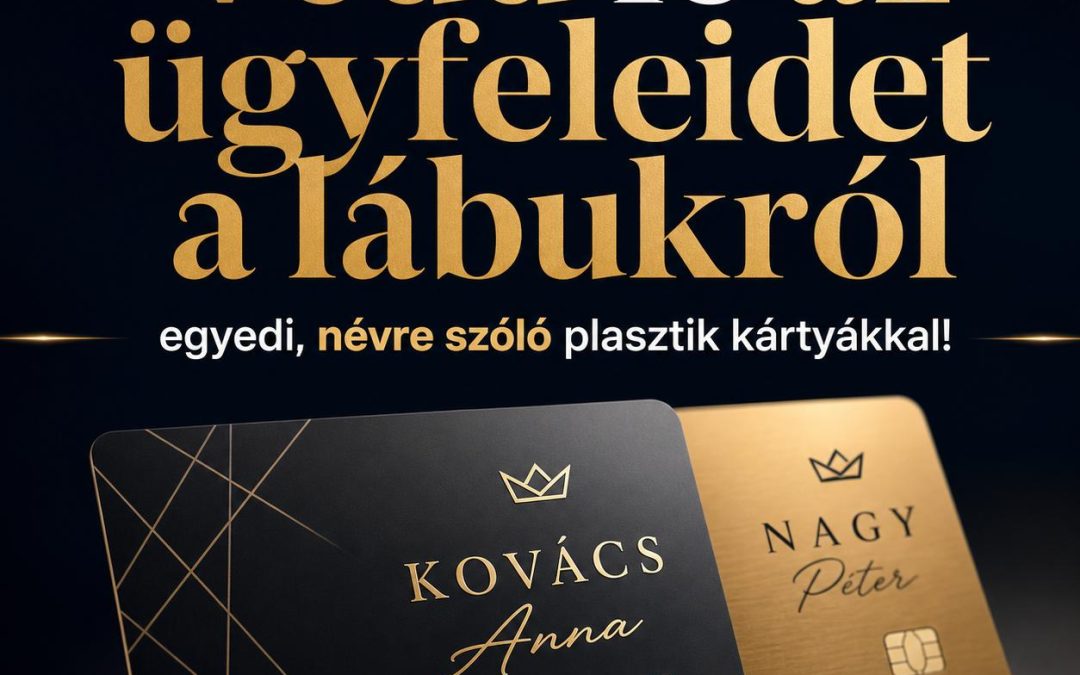 Vedd le az ügyfeleidet a lábukról egyedi, névre szóló plasztik kártyákkal!
