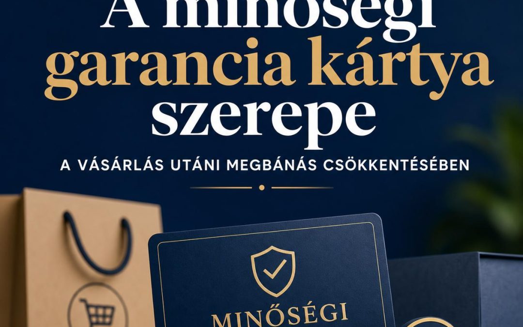 A minőségi garancia kártya szerepe a vásárlás utáni megbánás csökkentésében