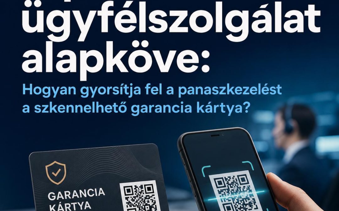 A prémium ügyfélszolgálat alapköve: Hogyan gyorsítja fel a panaszkezelést a szkennelhető garancia kártya?
