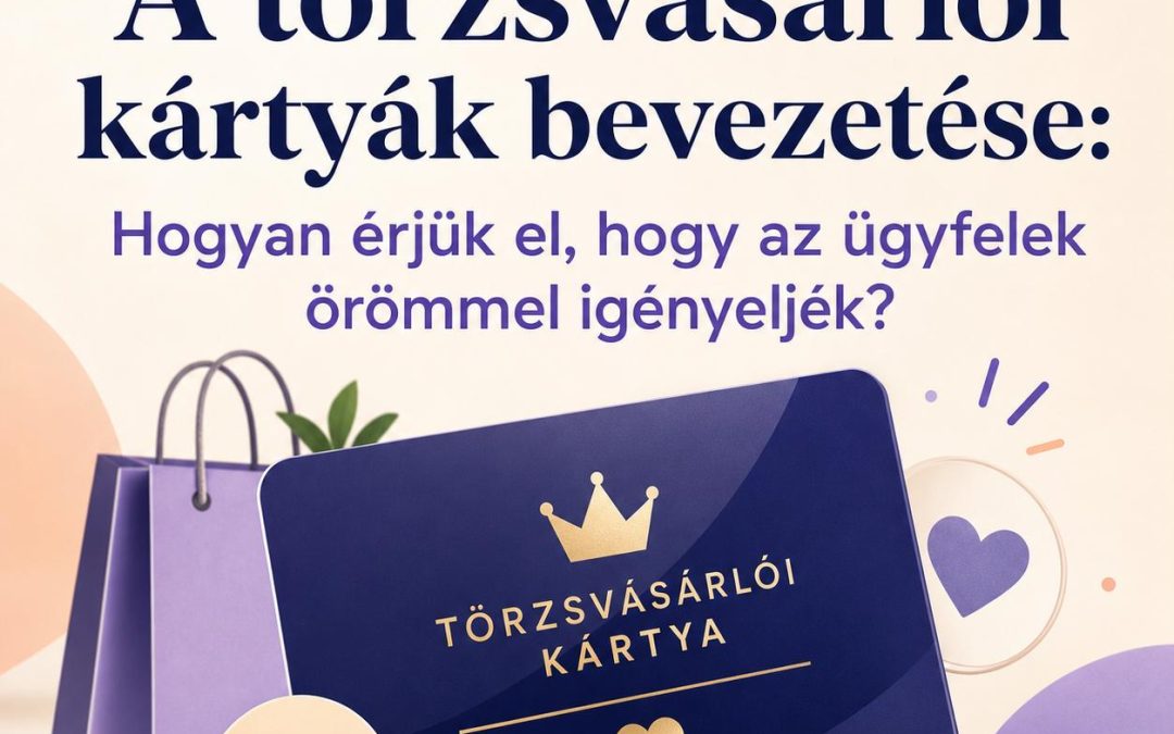 A törzsvásárlói kártyák bevezetése: Hogyan érjük el, hogy az ügyfelek örömmel igényeljék?