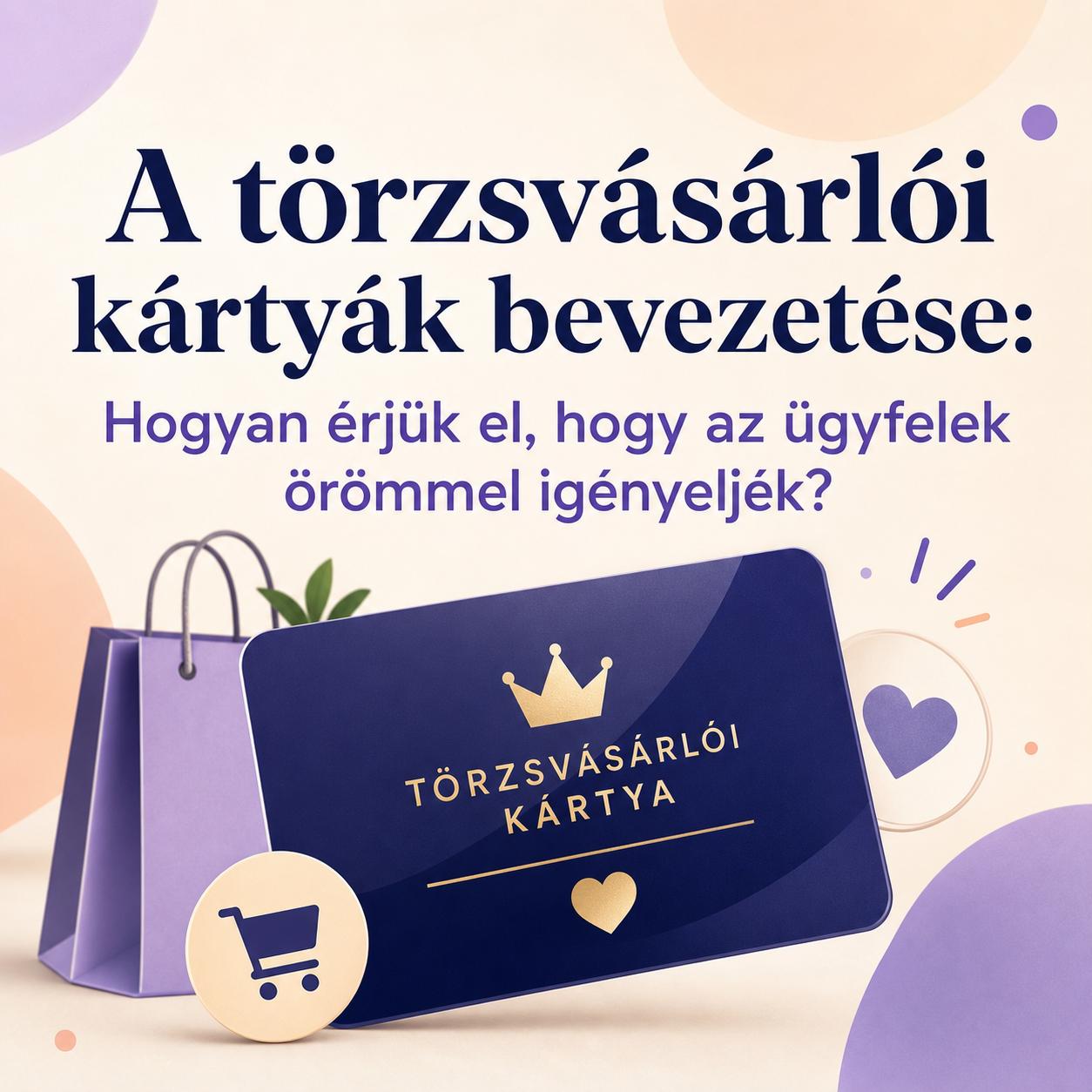 A törzsvásárlói kártyák bevezetése: Hogyan érjük el, hogy az ügyfelek örömmel igényeljék? A törzsvásárlói kártyák bevezetése: Hogyan érjük el, hogy az ügyfelek örömmel igényeljék?