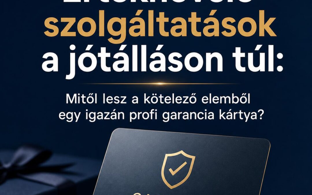 Értéknövelő szolgáltatások a jótálláson túl: Mitől lesz a kötelező elemből egy igazán profi garancia kártya?