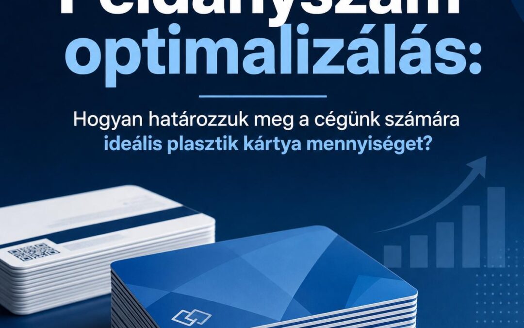 Példányszám-optimalizálás: Hogyan határozzuk meg a cégünk számára ideális plasztik kártya mennyiséget?